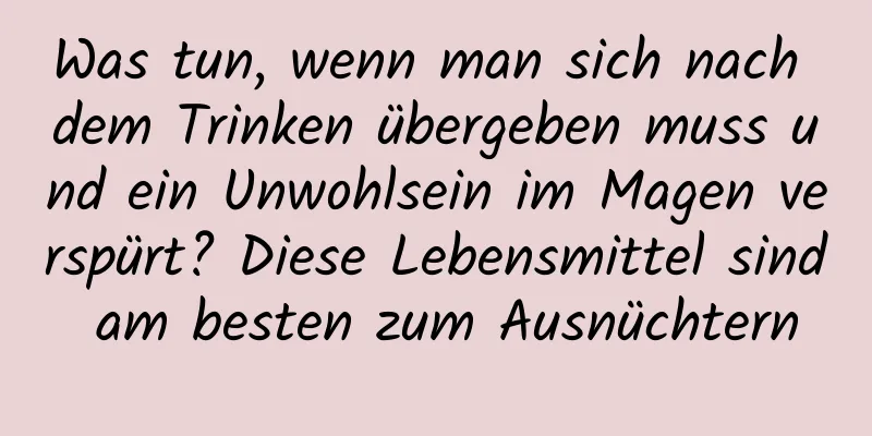 Was tun, wenn man sich nach dem Trinken übergeben muss und ein Unwohlsein im Magen verspürt? Diese Lebensmittel sind am besten zum Ausnüchtern