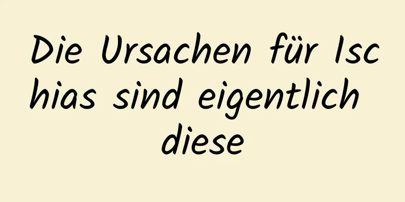 Die Ursachen für Ischias sind eigentlich diese