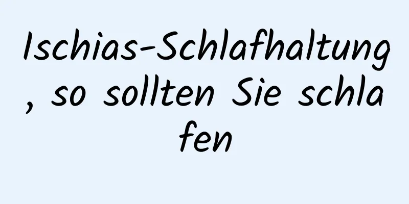 Ischias-Schlafhaltung, so sollten Sie schlafen