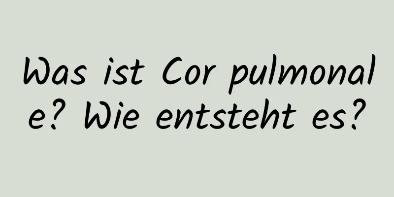 Was ist Cor pulmonale? Wie entsteht es?