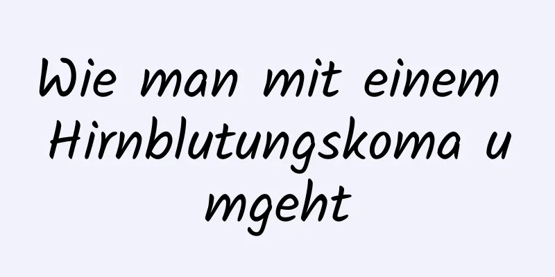 Wie man mit einem Hirnblutungskoma umgeht