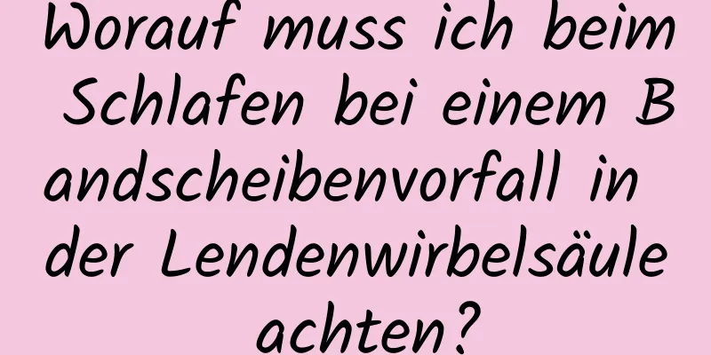 Worauf muss ich beim Schlafen bei einem Bandscheibenvorfall in der Lendenwirbelsäule achten?