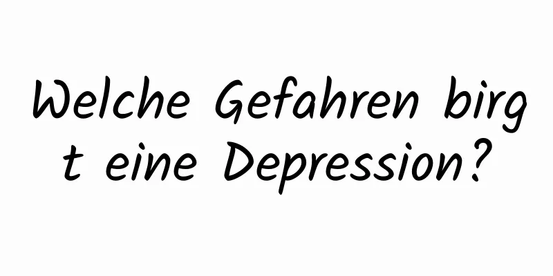 Welche Gefahren birgt eine Depression?