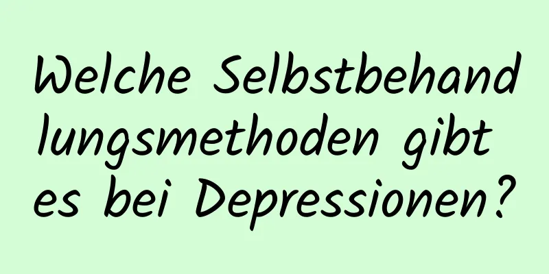 Welche Selbstbehandlungsmethoden gibt es bei Depressionen?