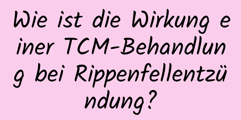 Wie ist die Wirkung einer TCM-Behandlung bei Rippenfellentzündung?