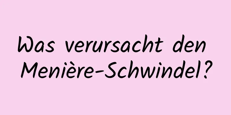 Was verursacht den Menière-Schwindel?