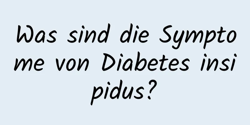 Was sind die Symptome von Diabetes insipidus?