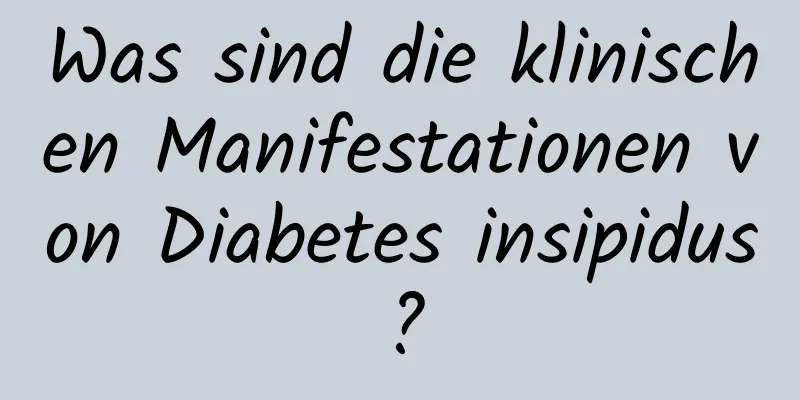 Was sind die klinischen Manifestationen von Diabetes insipidus?