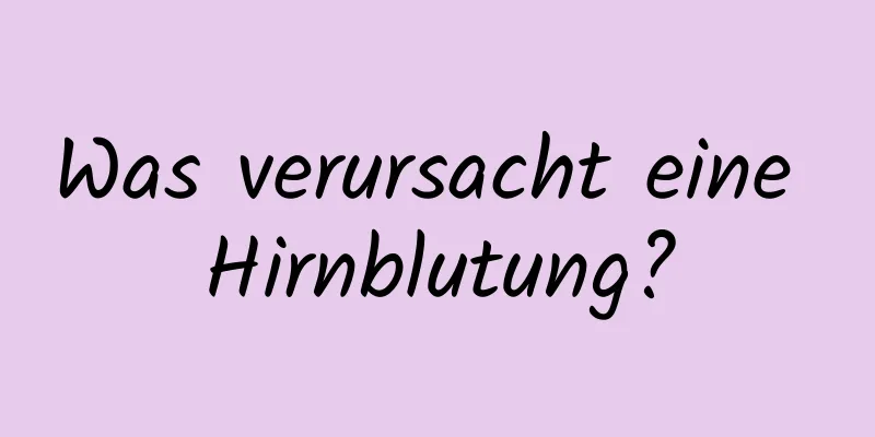 Was verursacht eine Hirnblutung?