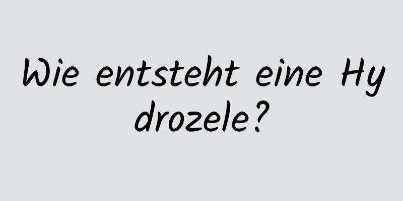 Wie entsteht eine Hydrozele?