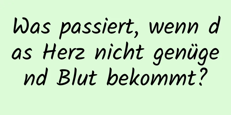 Was passiert, wenn das Herz nicht genügend Blut bekommt?