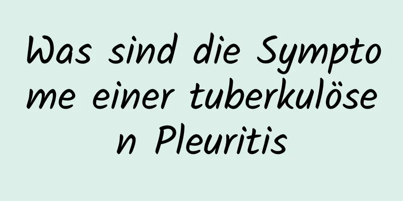 Was sind die Symptome einer tuberkulösen Pleuritis