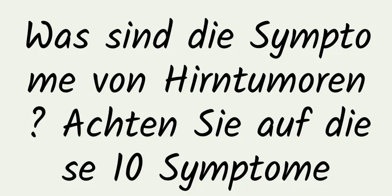 Was sind die Symptome von Hirntumoren? Achten Sie auf diese 10 Symptome