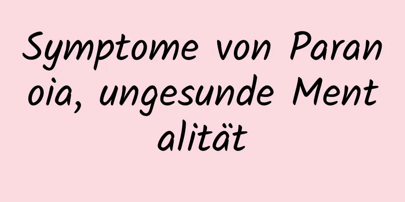 Symptome von Paranoia, ungesunde Mentalität