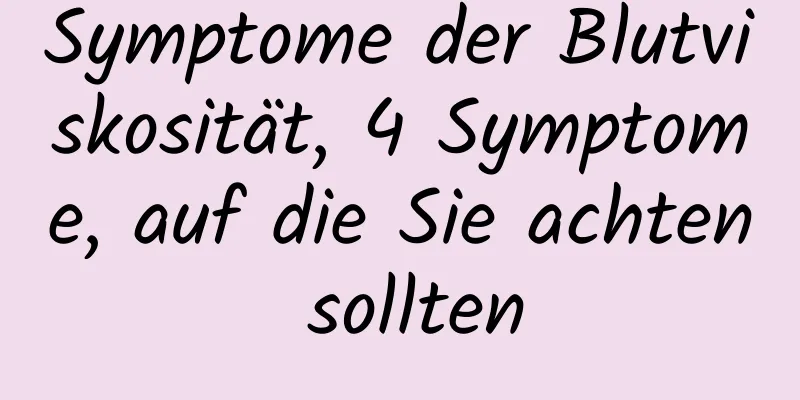 Symptome der Blutviskosität, 4 Symptome, auf die Sie achten sollten