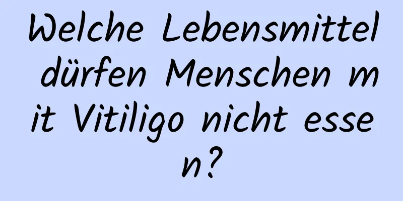 Welche Lebensmittel dürfen Menschen mit Vitiligo nicht essen?