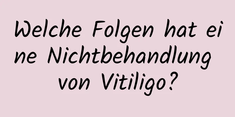 Welche Folgen hat eine Nichtbehandlung von Vitiligo?