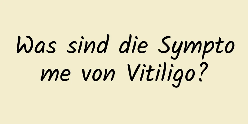 Was sind die Symptome von Vitiligo?