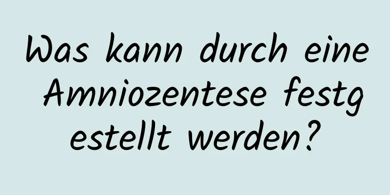 Was kann durch eine Amniozentese festgestellt werden?