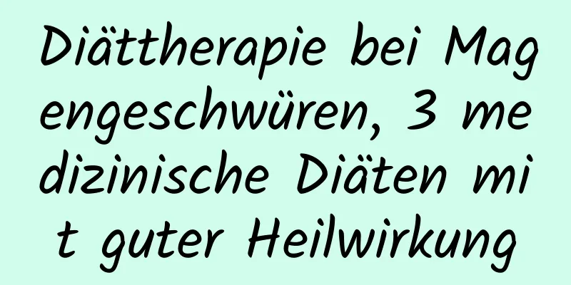 Diättherapie bei Magengeschwüren, 3 medizinische Diäten mit guter Heilwirkung