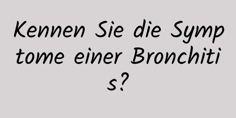 Kennen Sie die Symptome einer Bronchitis?