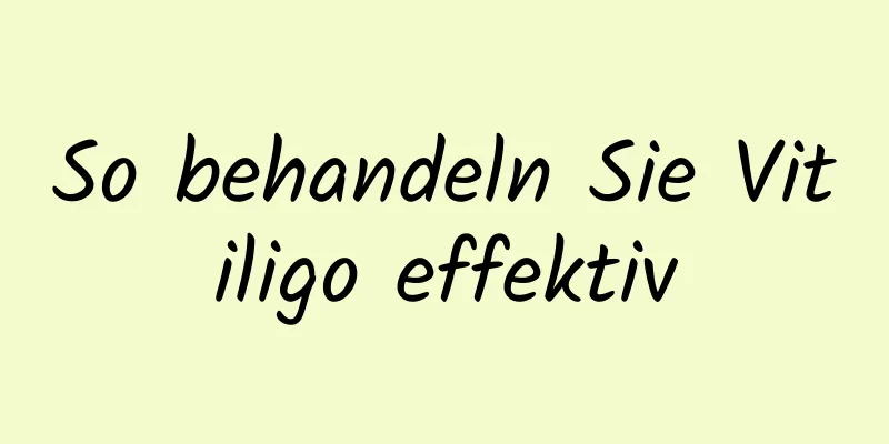 So behandeln Sie Vitiligo effektiv