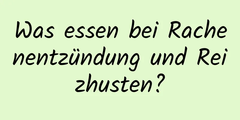 Was essen bei Rachenentzündung und Reizhusten?