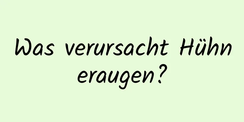 Was verursacht Hühneraugen?