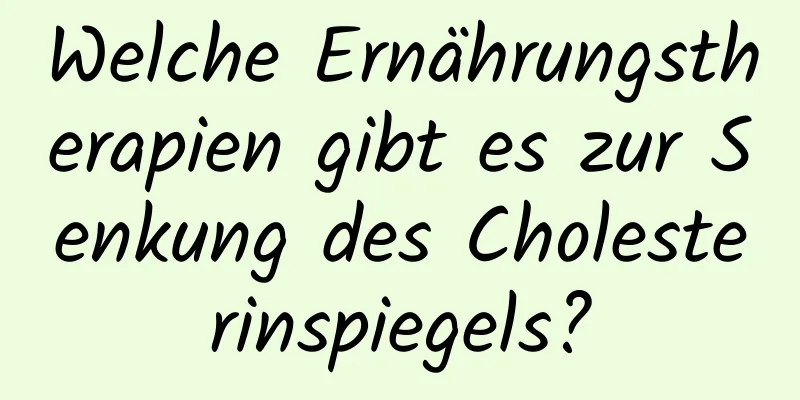 Welche Ernährungstherapien gibt es zur Senkung des Cholesterinspiegels?