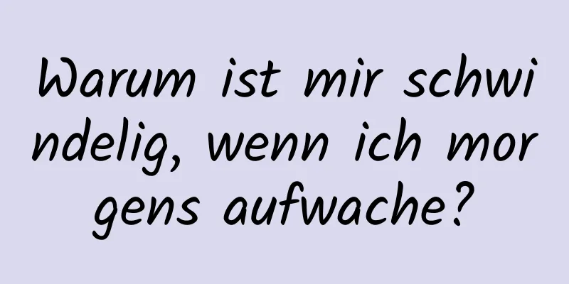 Warum ist mir schwindelig, wenn ich morgens aufwache?