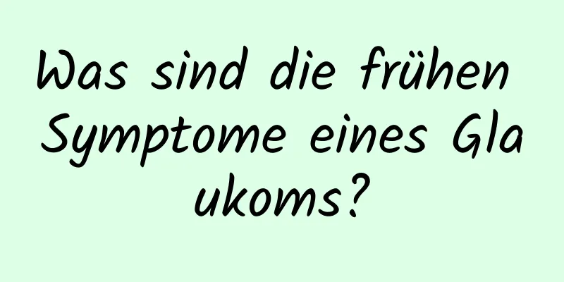 Was sind die frühen Symptome eines Glaukoms?