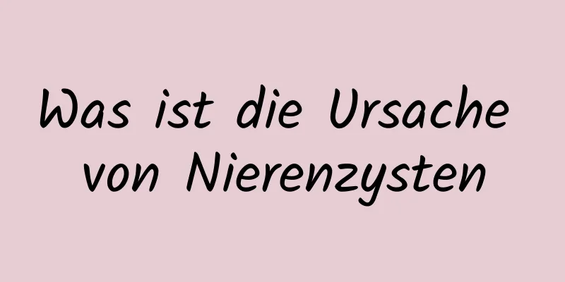 Was ist die Ursache von Nierenzysten