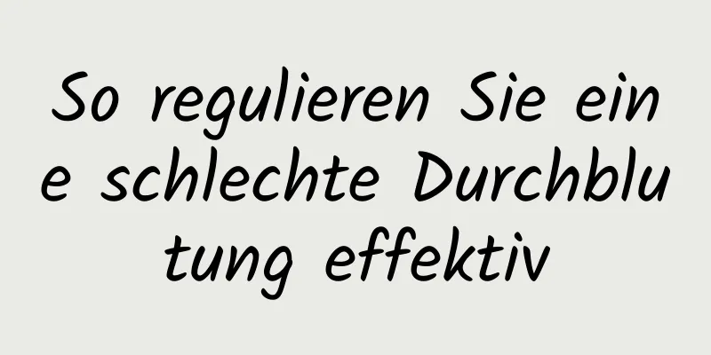 So regulieren Sie eine schlechte Durchblutung effektiv