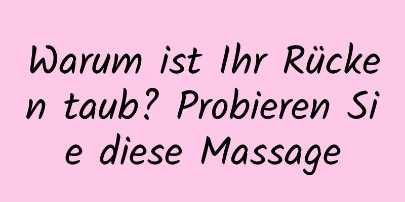 Warum ist Ihr Rücken taub? Probieren Sie diese Massage