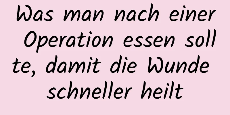 Was man nach einer Operation essen sollte, damit die Wunde schneller heilt