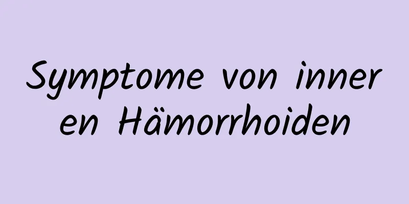 Symptome von inneren Hämorrhoiden