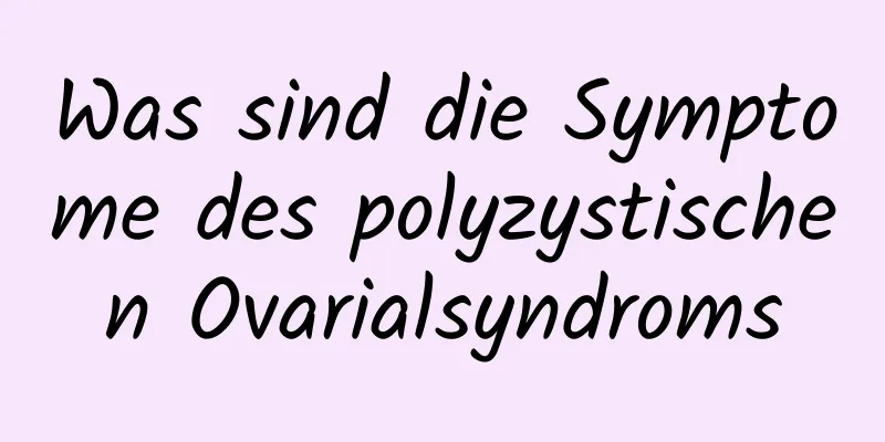 Was sind die Symptome des polyzystischen Ovarialsyndroms