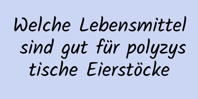 Welche Lebensmittel sind gut für polyzystische Eierstöcke