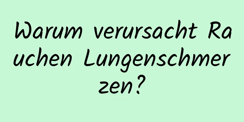 Warum verursacht Rauchen Lungenschmerzen?