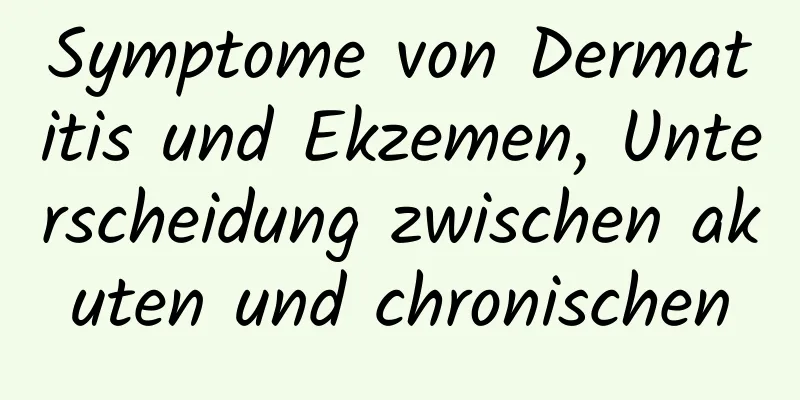 Symptome von Dermatitis und Ekzemen, Unterscheidung zwischen akuten und chronischen