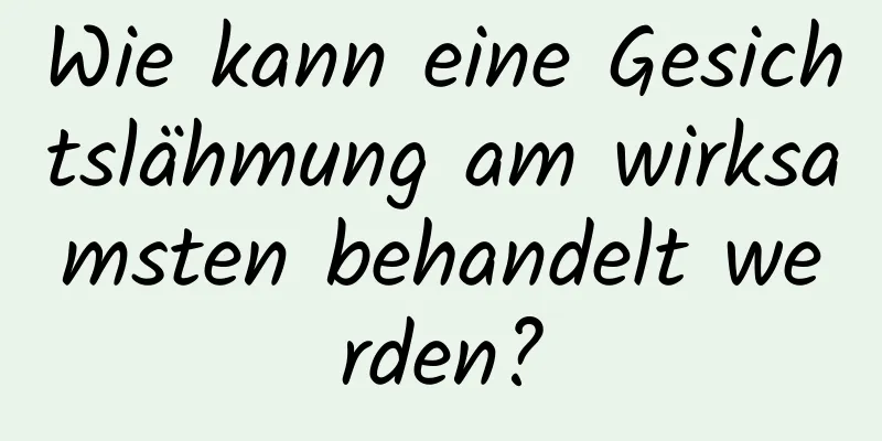 Wie kann eine Gesichtslähmung am wirksamsten behandelt werden?