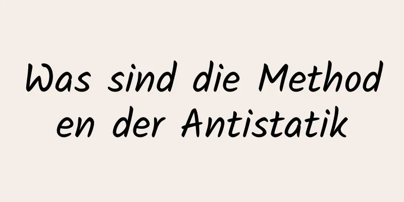 Was sind die Methoden der Antistatik