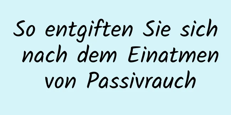 So entgiften Sie sich nach dem Einatmen von Passivrauch