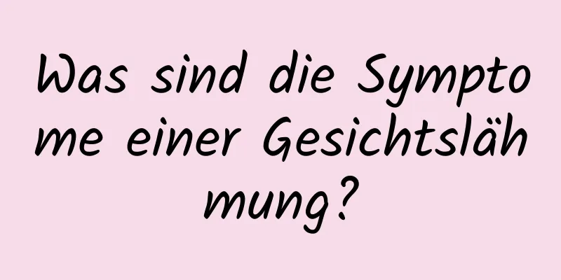 Was sind die Symptome einer Gesichtslähmung?