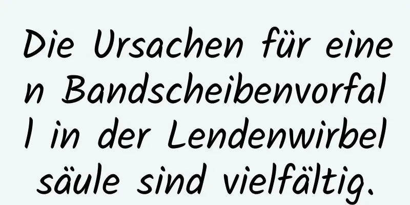 Die Ursachen für einen Bandscheibenvorfall in der Lendenwirbelsäule sind vielfältig.