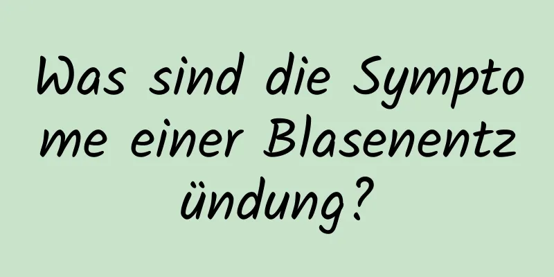 Was sind die Symptome einer Blasenentzündung?