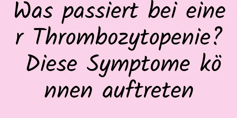 Was passiert bei einer Thrombozytopenie? Diese Symptome können auftreten