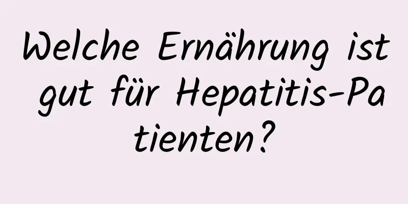 Welche Ernährung ist gut für Hepatitis-Patienten?