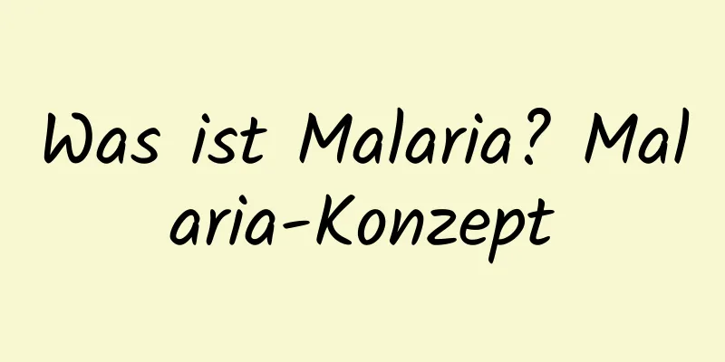 Was ist Malaria? Malaria-Konzept