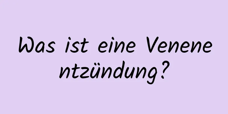 Was ist eine Venenentzündung?